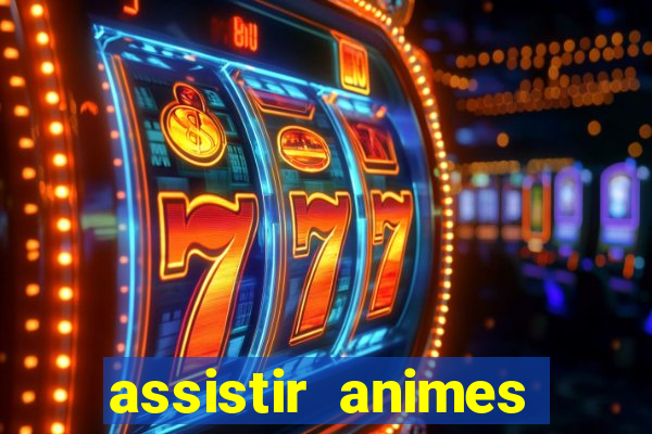 assistir animes online dublado